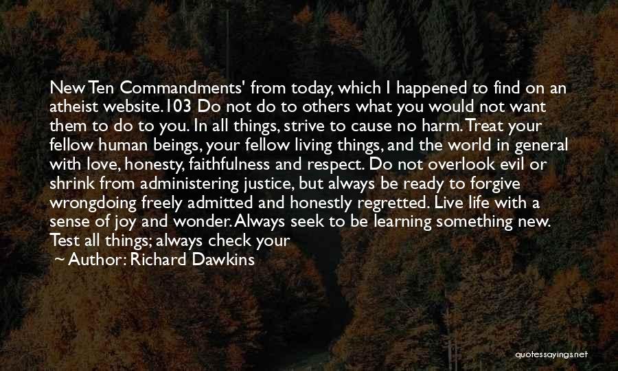 Richard Dawkins Quotes: New Ten Commandments' From Today, Which I Happened To Find On An Atheist Website.103 Do Not Do To Others What