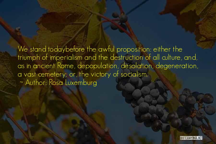 Rosa Luxemburg Quotes: We Stand Todaybefore The Awful Proposition: Either The Triumph Of Imperialism And The Destruction Of All Culture, And, As In
