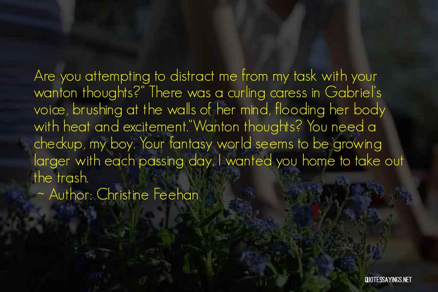 Christine Feehan Quotes: Are You Attempting To Distract Me From My Task With Your Wanton Thoughts? There Was A Curling Caress In Gabriel's