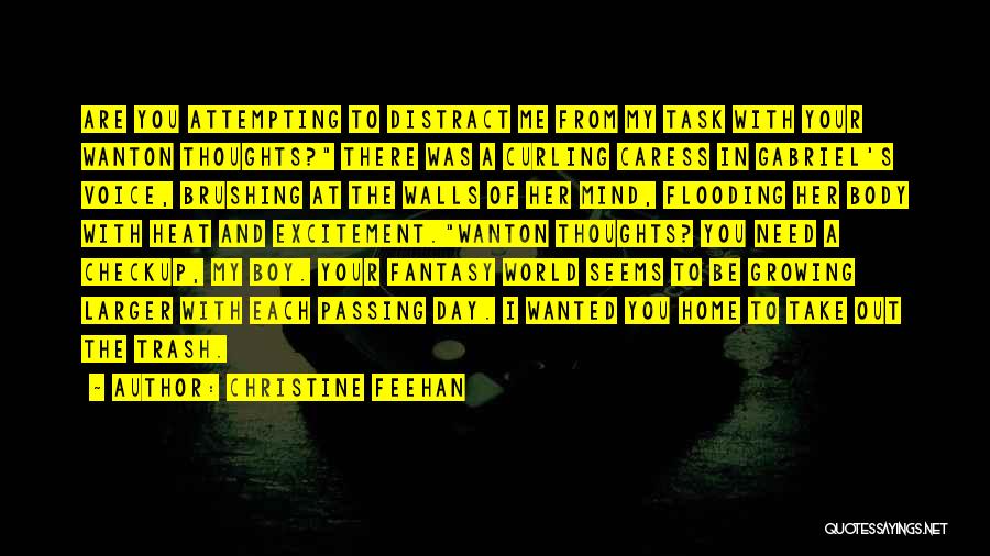 Christine Feehan Quotes: Are You Attempting To Distract Me From My Task With Your Wanton Thoughts? There Was A Curling Caress In Gabriel's