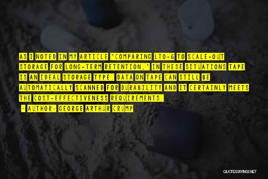 George Arthur Crump Quotes: As I Noted In My Article Comparing Lto-6 To Scale-out Storage For Long-term Retention, In These Situations Tape Is An