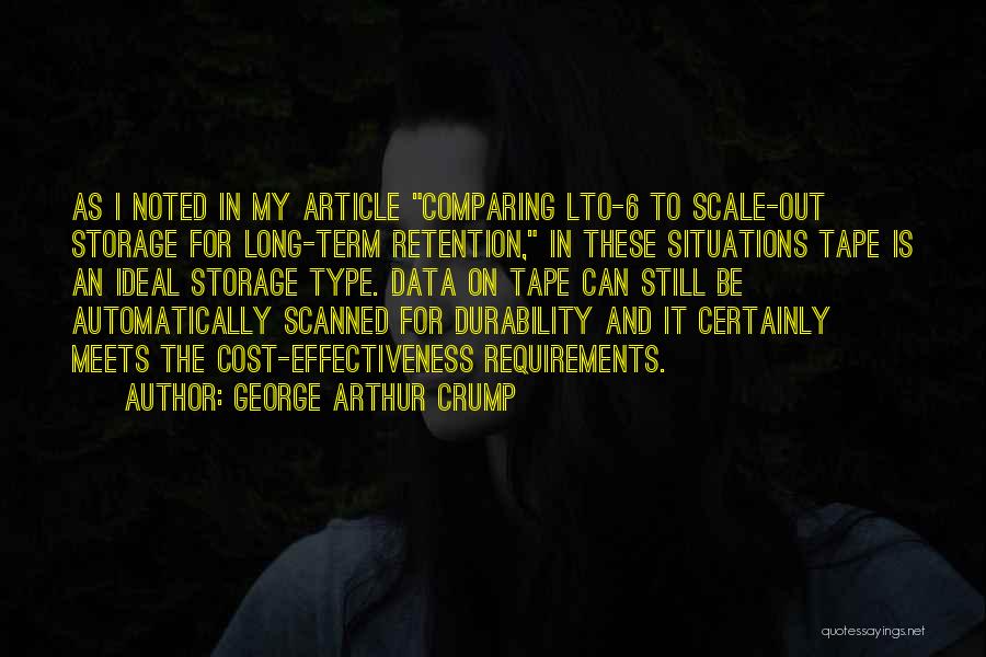 George Arthur Crump Quotes: As I Noted In My Article Comparing Lto-6 To Scale-out Storage For Long-term Retention, In These Situations Tape Is An