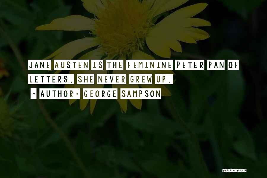 George Sampson Quotes: Jane Austen Is The Feminine Peter Pan Of Letters. She Never Grew Up.