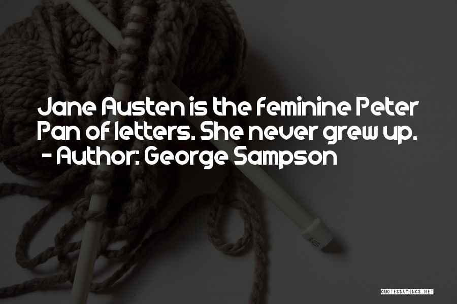 George Sampson Quotes: Jane Austen Is The Feminine Peter Pan Of Letters. She Never Grew Up.