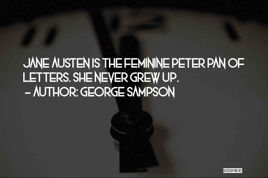 George Sampson Quotes: Jane Austen Is The Feminine Peter Pan Of Letters. She Never Grew Up.
