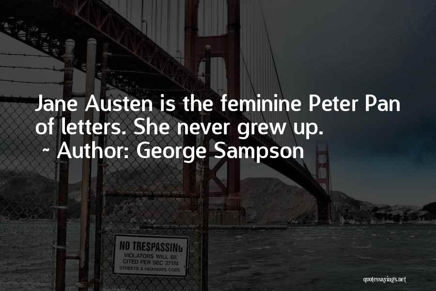 George Sampson Quotes: Jane Austen Is The Feminine Peter Pan Of Letters. She Never Grew Up.