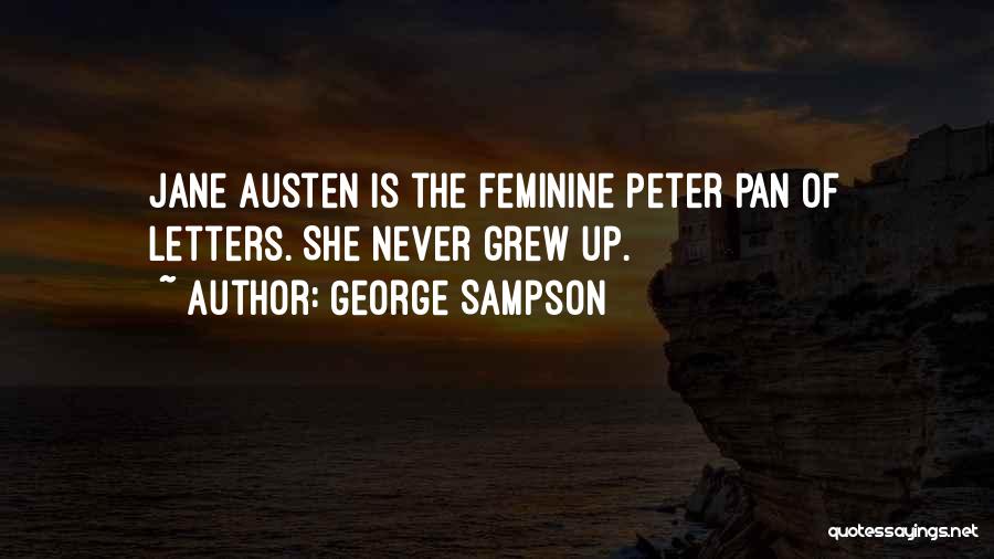 George Sampson Quotes: Jane Austen Is The Feminine Peter Pan Of Letters. She Never Grew Up.