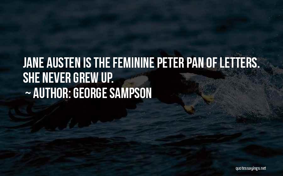 George Sampson Quotes: Jane Austen Is The Feminine Peter Pan Of Letters. She Never Grew Up.