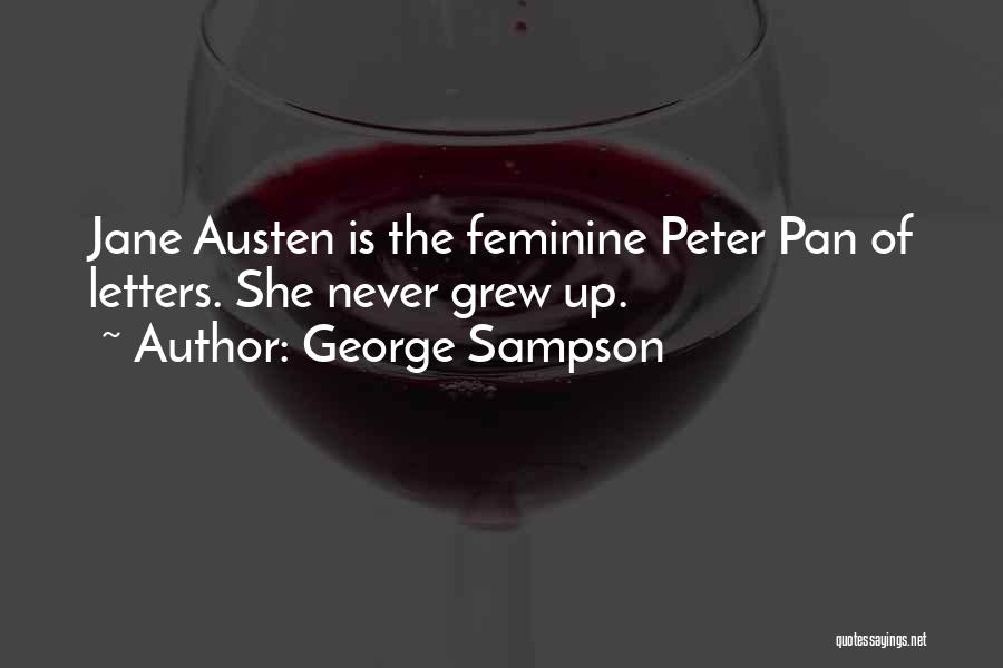 George Sampson Quotes: Jane Austen Is The Feminine Peter Pan Of Letters. She Never Grew Up.