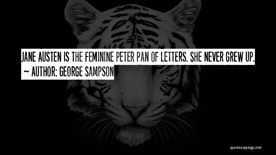 George Sampson Quotes: Jane Austen Is The Feminine Peter Pan Of Letters. She Never Grew Up.