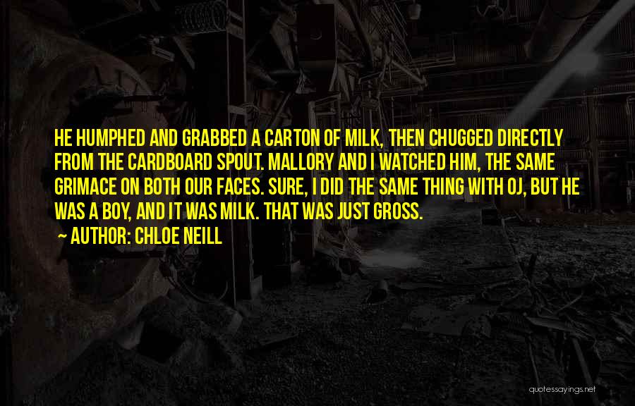 Chloe Neill Quotes: He Humphed And Grabbed A Carton Of Milk, Then Chugged Directly From The Cardboard Spout. Mallory And I Watched Him,