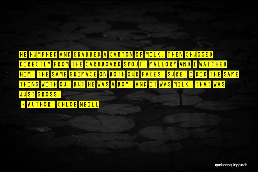 Chloe Neill Quotes: He Humphed And Grabbed A Carton Of Milk, Then Chugged Directly From The Cardboard Spout. Mallory And I Watched Him,