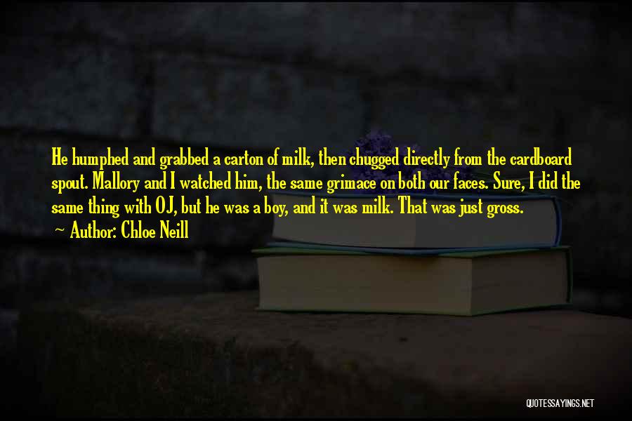 Chloe Neill Quotes: He Humphed And Grabbed A Carton Of Milk, Then Chugged Directly From The Cardboard Spout. Mallory And I Watched Him,