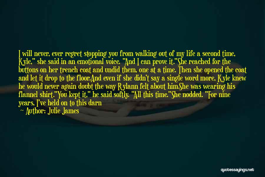 Julie James Quotes: I Will Never, Ever Regret Stopping You From Walking Out Of My Life A Second Time, Kyle, She Said In