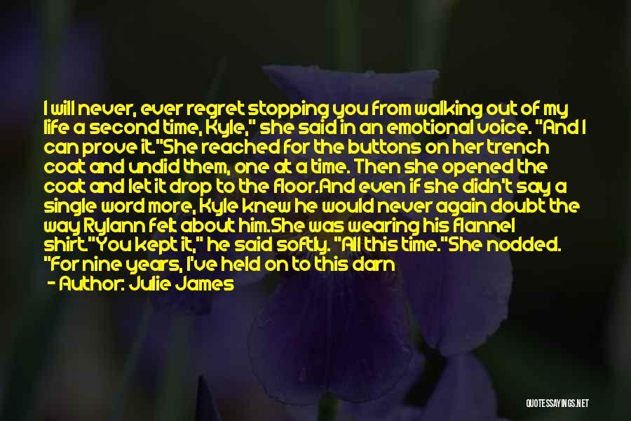 Julie James Quotes: I Will Never, Ever Regret Stopping You From Walking Out Of My Life A Second Time, Kyle, She Said In