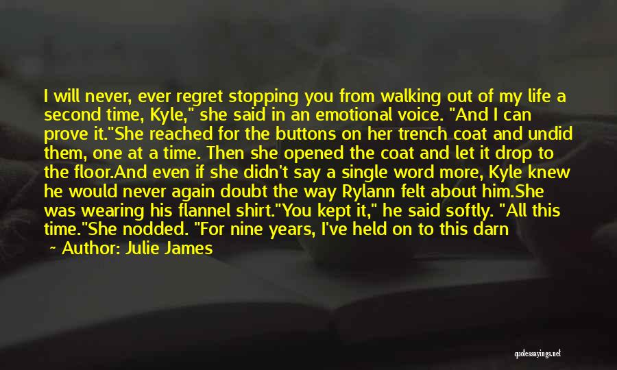 Julie James Quotes: I Will Never, Ever Regret Stopping You From Walking Out Of My Life A Second Time, Kyle, She Said In