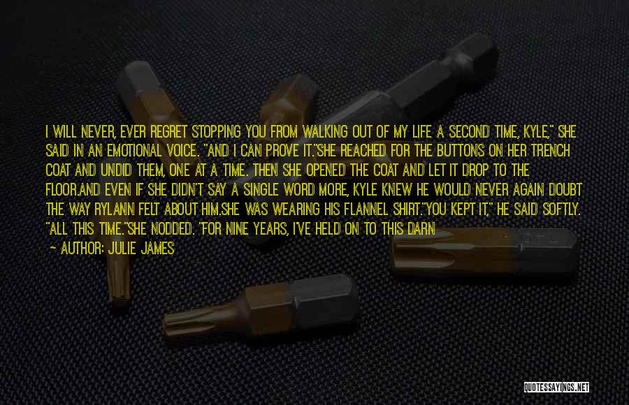 Julie James Quotes: I Will Never, Ever Regret Stopping You From Walking Out Of My Life A Second Time, Kyle, She Said In