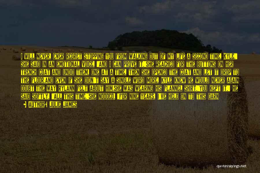Julie James Quotes: I Will Never, Ever Regret Stopping You From Walking Out Of My Life A Second Time, Kyle, She Said In