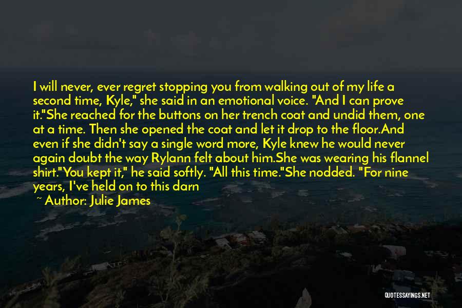 Julie James Quotes: I Will Never, Ever Regret Stopping You From Walking Out Of My Life A Second Time, Kyle, She Said In