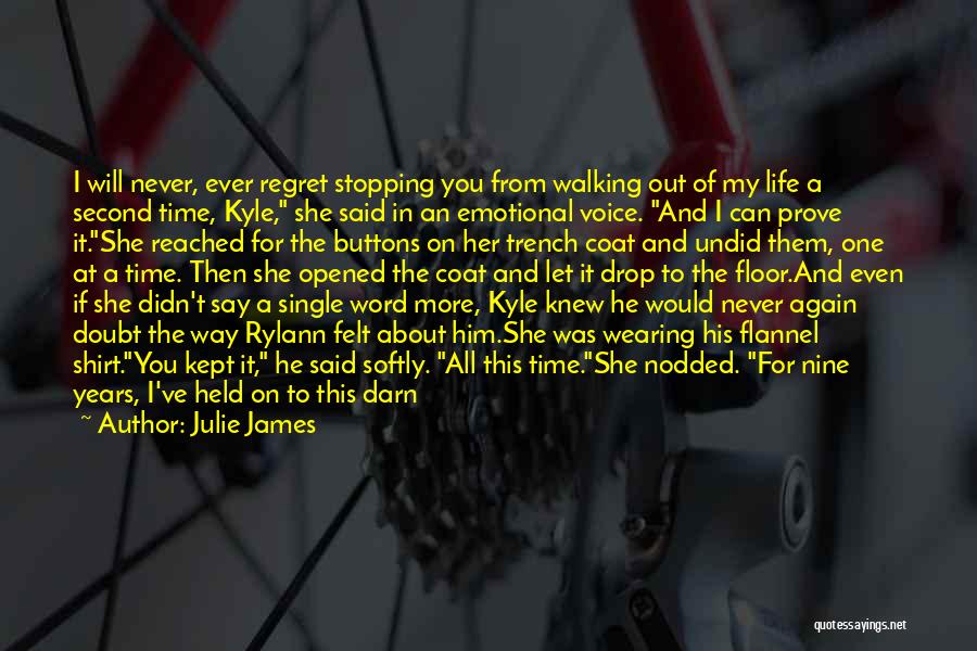 Julie James Quotes: I Will Never, Ever Regret Stopping You From Walking Out Of My Life A Second Time, Kyle, She Said In