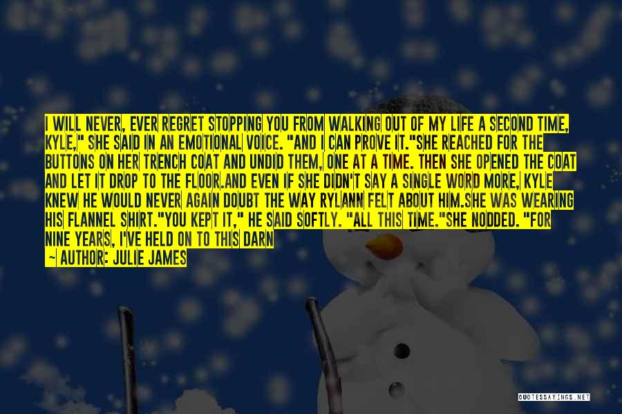 Julie James Quotes: I Will Never, Ever Regret Stopping You From Walking Out Of My Life A Second Time, Kyle, She Said In