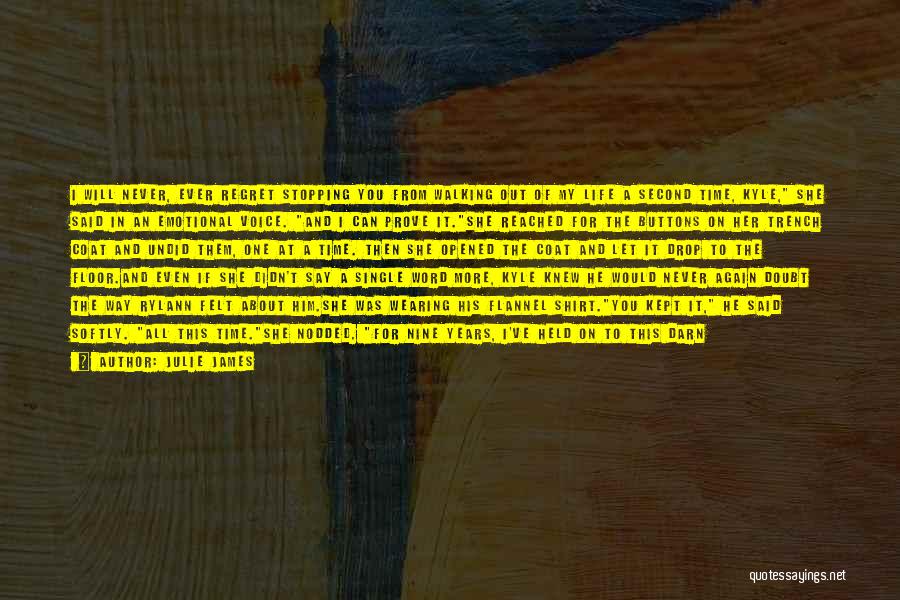 Julie James Quotes: I Will Never, Ever Regret Stopping You From Walking Out Of My Life A Second Time, Kyle, She Said In