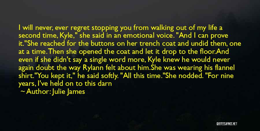 Julie James Quotes: I Will Never, Ever Regret Stopping You From Walking Out Of My Life A Second Time, Kyle, She Said In