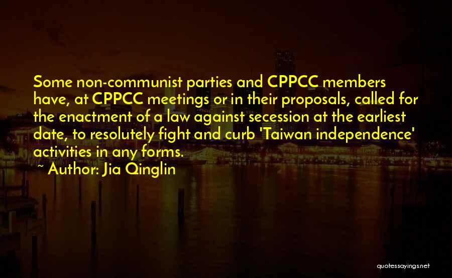 Jia Qinglin Quotes: Some Non-communist Parties And Cppcc Members Have, At Cppcc Meetings Or In Their Proposals, Called For The Enactment Of A