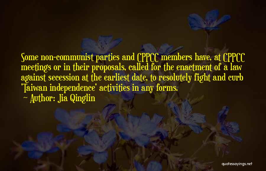 Jia Qinglin Quotes: Some Non-communist Parties And Cppcc Members Have, At Cppcc Meetings Or In Their Proposals, Called For The Enactment Of A