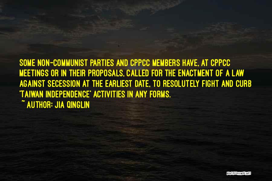 Jia Qinglin Quotes: Some Non-communist Parties And Cppcc Members Have, At Cppcc Meetings Or In Their Proposals, Called For The Enactment Of A