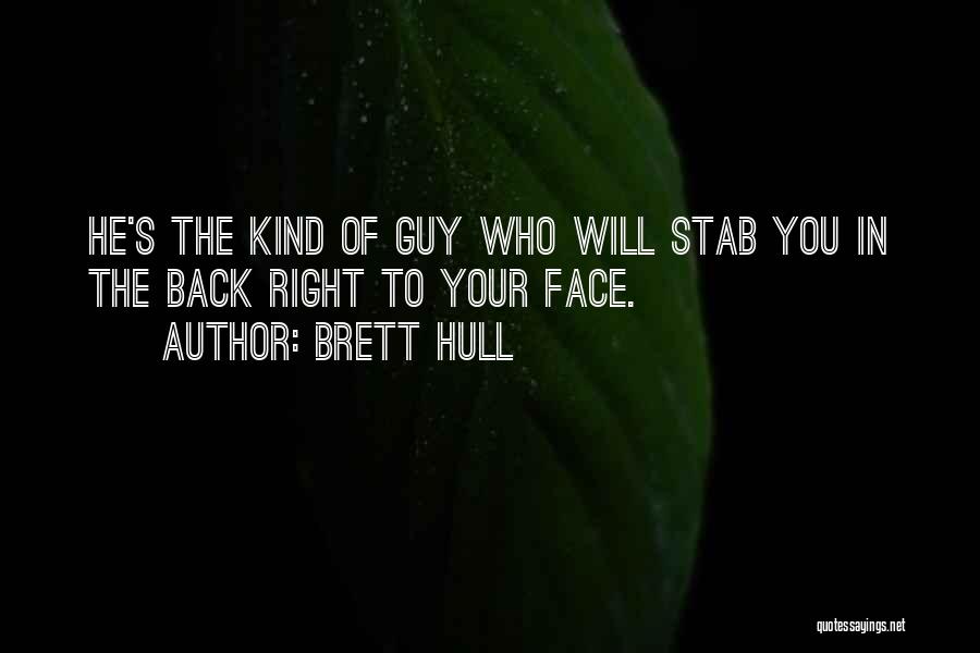 Brett Hull Quotes: He's The Kind Of Guy Who Will Stab You In The Back Right To Your Face.