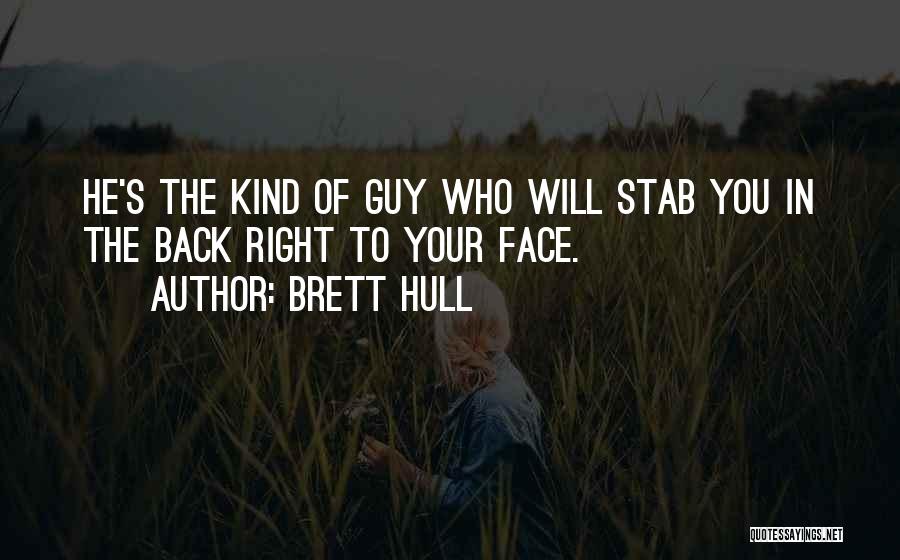 Brett Hull Quotes: He's The Kind Of Guy Who Will Stab You In The Back Right To Your Face.