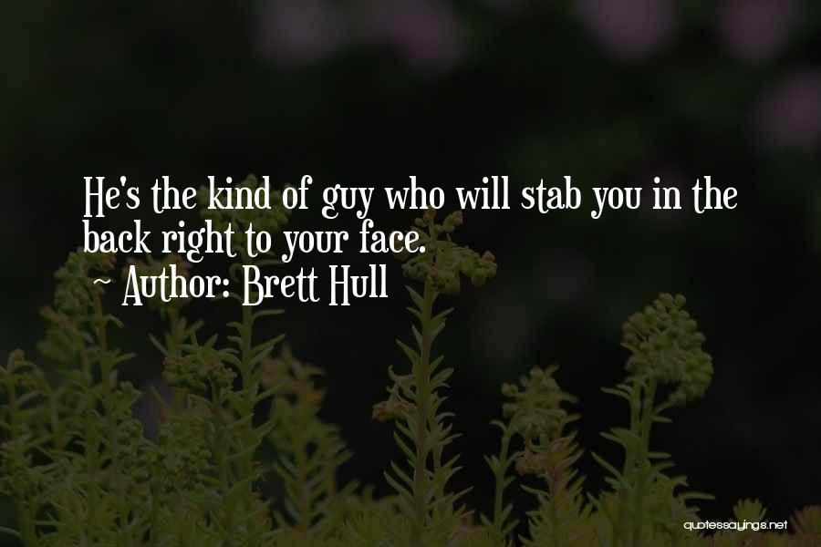 Brett Hull Quotes: He's The Kind Of Guy Who Will Stab You In The Back Right To Your Face.