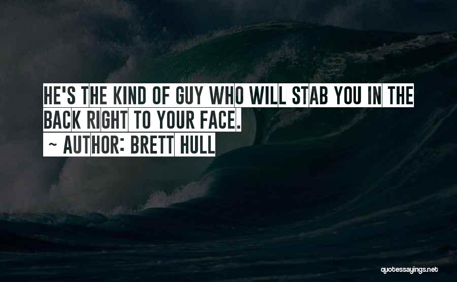 Brett Hull Quotes: He's The Kind Of Guy Who Will Stab You In The Back Right To Your Face.