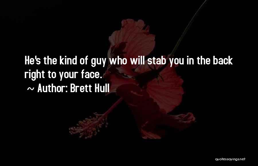 Brett Hull Quotes: He's The Kind Of Guy Who Will Stab You In The Back Right To Your Face.