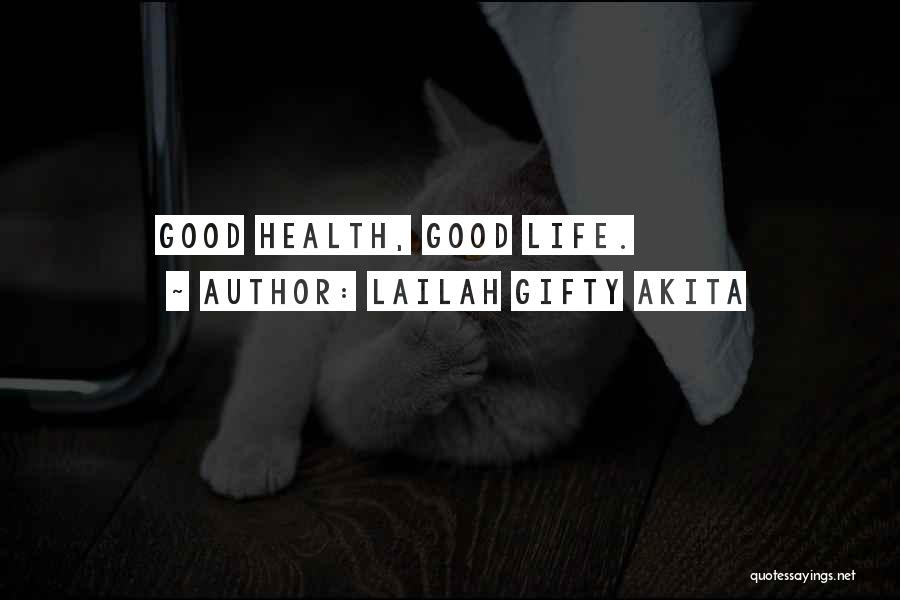 Lailah Gifty Akita Quotes: Good Health, Good Life.