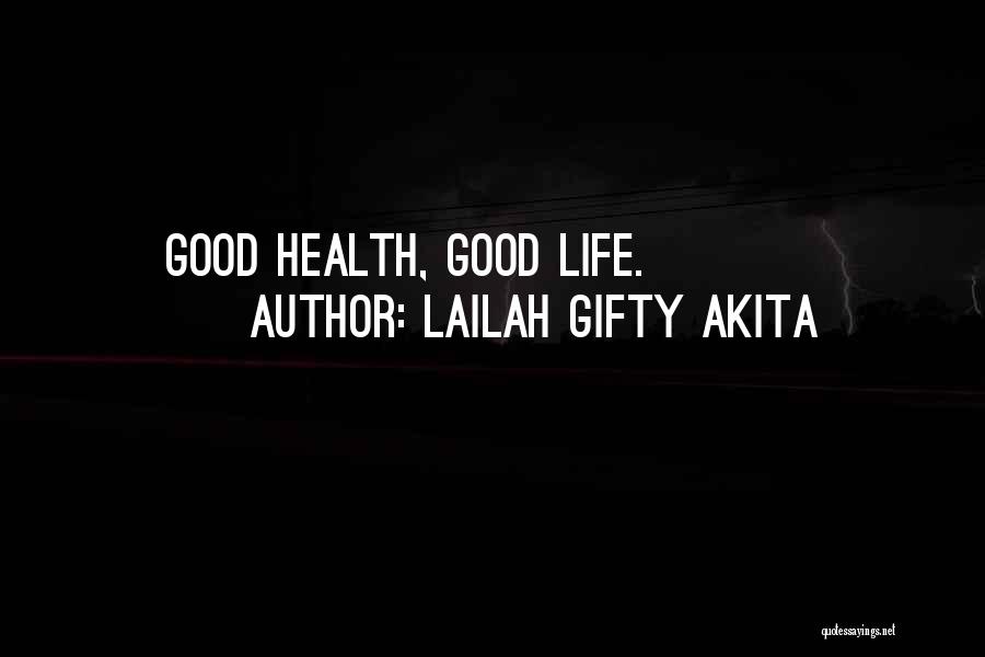 Lailah Gifty Akita Quotes: Good Health, Good Life.