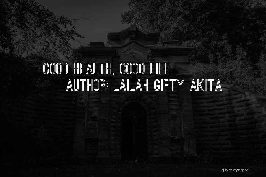 Lailah Gifty Akita Quotes: Good Health, Good Life.