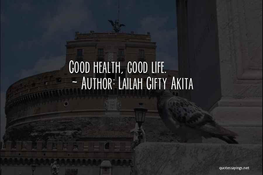 Lailah Gifty Akita Quotes: Good Health, Good Life.