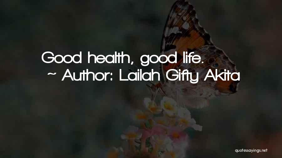 Lailah Gifty Akita Quotes: Good Health, Good Life.