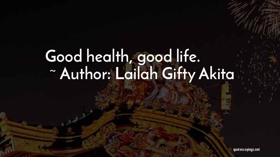 Lailah Gifty Akita Quotes: Good Health, Good Life.