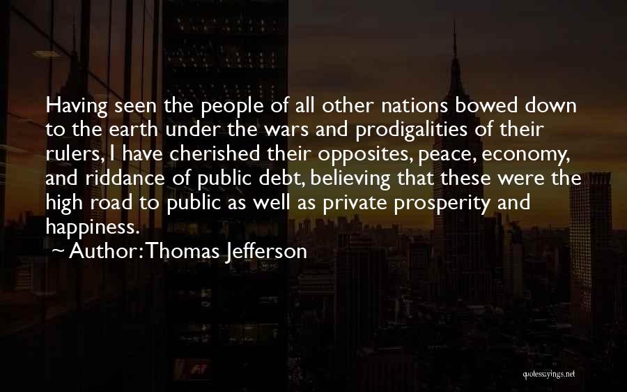 Thomas Jefferson Quotes: Having Seen The People Of All Other Nations Bowed Down To The Earth Under The Wars And Prodigalities Of Their