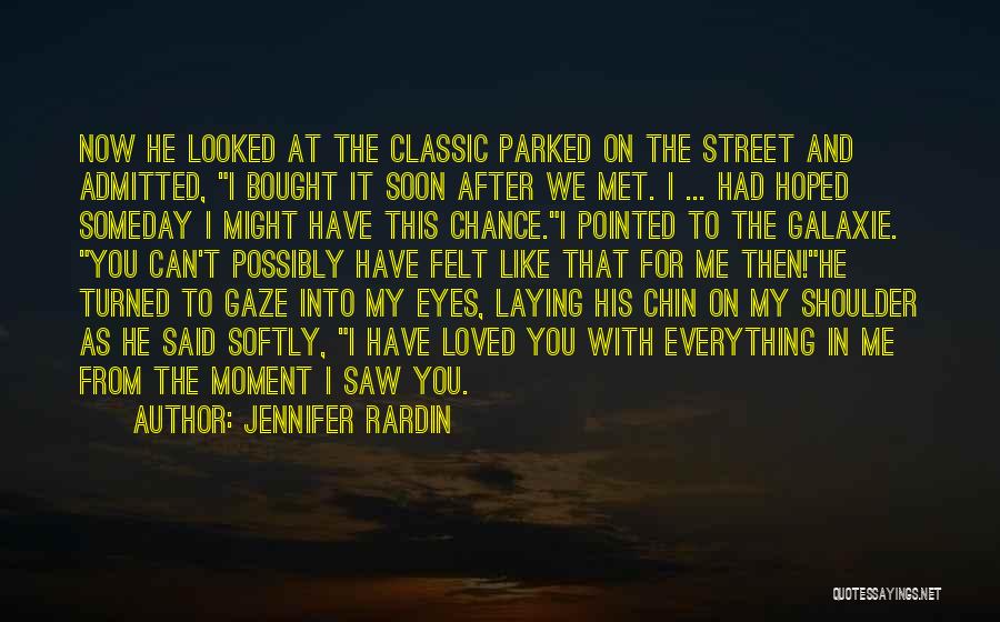Jennifer Rardin Quotes: Now He Looked At The Classic Parked On The Street And Admitted, I Bought It Soon After We Met. I