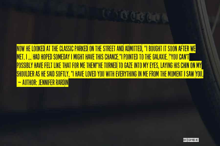 Jennifer Rardin Quotes: Now He Looked At The Classic Parked On The Street And Admitted, I Bought It Soon After We Met. I