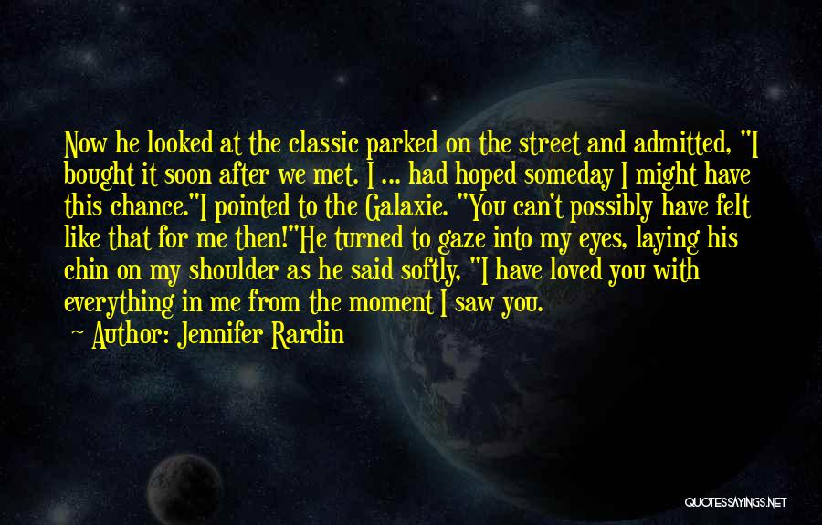 Jennifer Rardin Quotes: Now He Looked At The Classic Parked On The Street And Admitted, I Bought It Soon After We Met. I