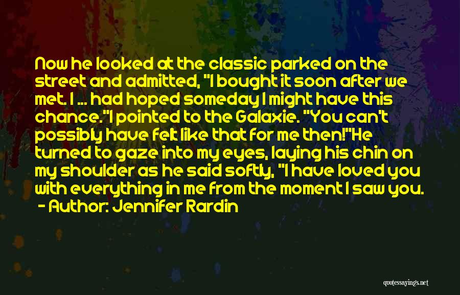 Jennifer Rardin Quotes: Now He Looked At The Classic Parked On The Street And Admitted, I Bought It Soon After We Met. I