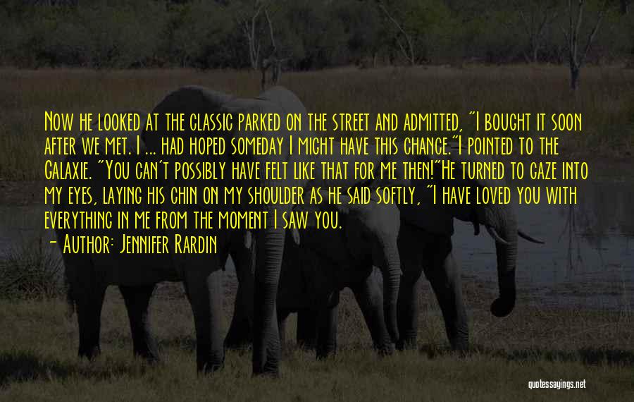 Jennifer Rardin Quotes: Now He Looked At The Classic Parked On The Street And Admitted, I Bought It Soon After We Met. I