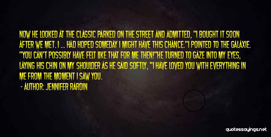 Jennifer Rardin Quotes: Now He Looked At The Classic Parked On The Street And Admitted, I Bought It Soon After We Met. I
