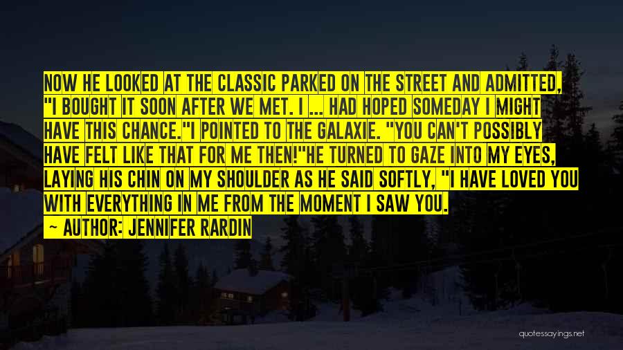 Jennifer Rardin Quotes: Now He Looked At The Classic Parked On The Street And Admitted, I Bought It Soon After We Met. I