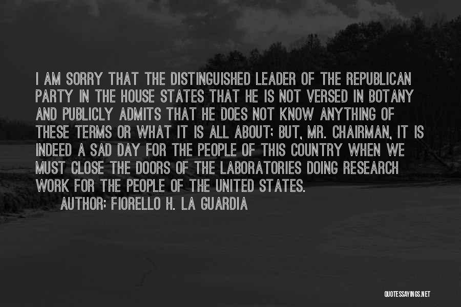 Fiorello H. La Guardia Quotes: I Am Sorry That The Distinguished Leader Of The Republican Party In The House States That He Is Not Versed